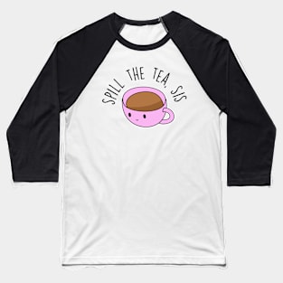 Spill The Tea, Sis Baseball T-Shirt